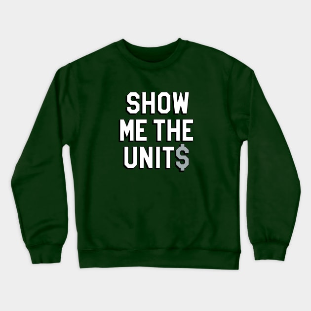 Show Me The Units - Green Crewneck Sweatshirt by KFig21